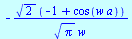 `+`(`-`(`/`(`*`(`^`(2, `/`(1, 2)), `*`(`+`(`-`(1), cos(`*`(w, `*`(a)))))), `*`(`^`(Pi, `/`(1, 2)), `*`(w)))))
